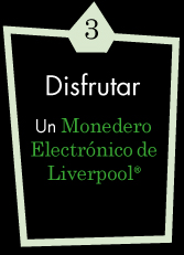 3. Disfrutar un Monedero Electr&oacute;nico2 de Liverpool&reg;