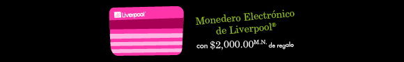 Monedero Electr&oacute;nico de Liverpool&reg; con $2,000.00 M.N. de
regalo