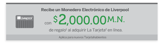 recibe un monedero electronico de liverpool con $2,000.00 m.n. de
regalo al adquirir la tarjeta en linea