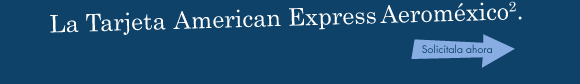 La Tarjeta American Express Aeroméxico2. Solicítala ahora.